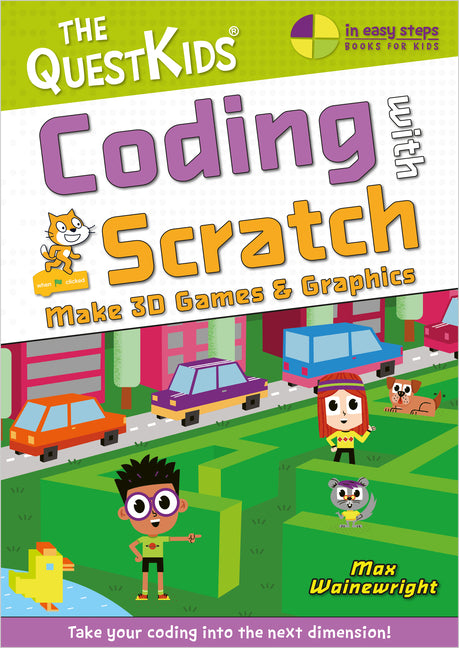 Book cover for Coding with Scratch - Make 3D Games & Graphics: Take Your Coding Into the Next Dimension!