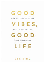 Book cover for Good Vibes, Good Life: How Self-Love Is the Key to Unlocking Your Greatness