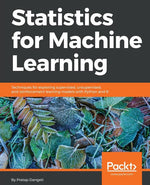 Book cover for Statistics for Machine Learning: Techniques for exploring supervised, unsupervised, and reinforcement learning models with Python and R