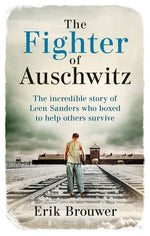Book cover for The Fighter of Auschwitz: The Incredible True Story of Leen Sanders Who Boxed to Help Others Survive