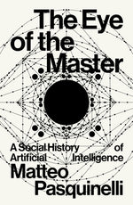 Book cover for The Eye of the Master: A Social History of Artificial Intelligence