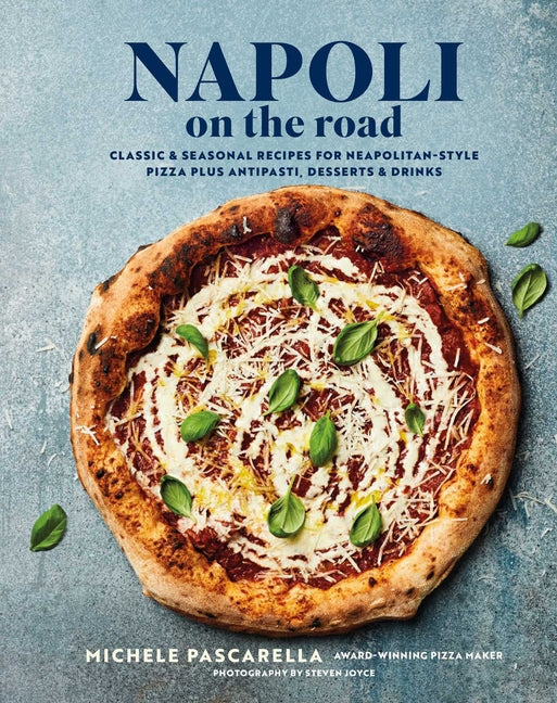 Book cover for Napoli on the Road: Classic & Seasonal Recipes for Neapolitan-Style Pizza Plus Antipasti, Desserts & Drinks