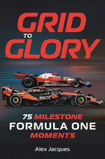 Book cover for Grid to Glory: 75 Milestone Formula One Moments