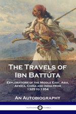Book cover for Travels of Ibn Battúta: Explorations of the Middle East, Asia, Africa, China and India from 1325 to 1354, An Autobiography