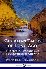 Book cover for Croatian Tales of Long Ago: The Myths, Legends and Folk Stories of Croatia