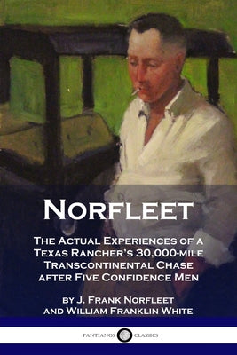 Book cover for Norfleet: The Actual Experiences of a Texas Rancher's 30,000-mile Transcontinental Chase after Five Confidence Men