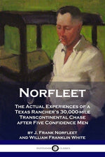 Book cover for Norfleet: The Actual Experiences of a Texas Rancher's 30,000-mile Transcontinental Chase after Five Confidence Men