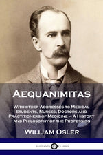 Book cover for Aequanimitas: With other Addresses to Medical Students, Nurses, Doctors and Practitioners of Medicine - A History and Philosophy of