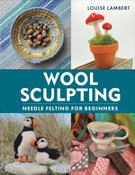 Book cover for Wool Sculpting: Needle Felting for Beginners