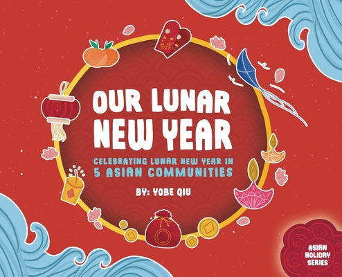Book cover for Our Lunar New Year: Celebrating Lunar New Year in 5 Asian Communities