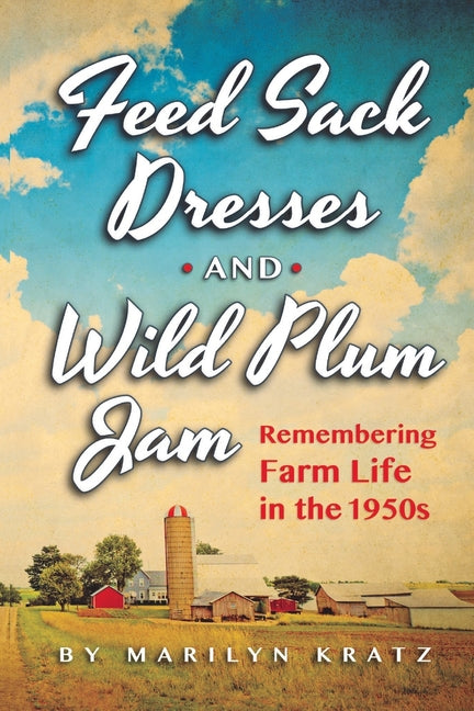 Book cover for Feedsack Dresses and Wild Plum Jam Remembering Farm Life in the 1950s