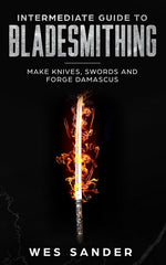 Book cover for Intermediate Guide to Bladesmithing: Make Knives, Swords and Forge Damascus