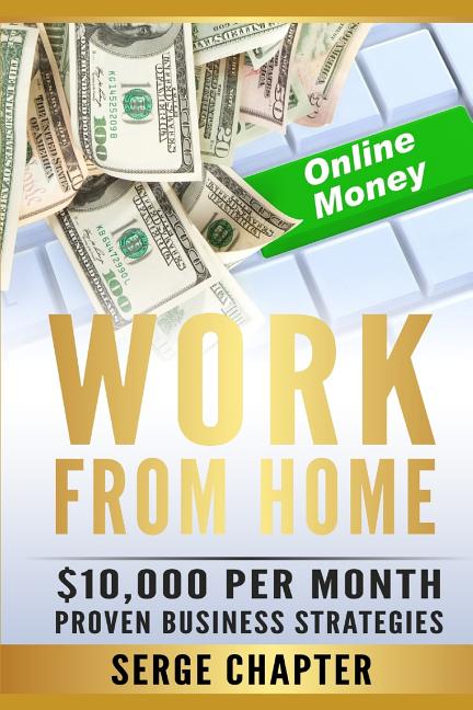 Book cover for Work from Home: $10,000 per Month. Proven Case Studies (work from home amazon, work from home jobs online, work from home part time jo