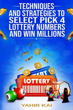 Book cover for Techniques and Strategies to select Pick 4 Lottery Numbers and Win Millions: Learn how to select your Pick 4 Lottery winning numbers and start winning