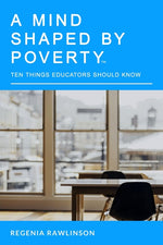 Book cover for A Mind Shaped By Poverty: 10 Things Educators Should Know