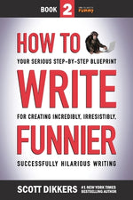 Book cover for How to Write Funnier: Book Two of Your Serious Step-by-Step Blueprint for Creating Incredibly, Irresistibly, Successfully Hilarious Writing