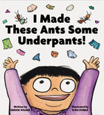 Book cover for I Made These Ants Some Underpants!