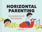 Book cover for Horizontal Parenting: How to Entertain Your Kid While Lying Down