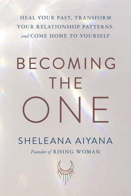 Book cover for Becoming the One: Heal Your Past, Transform Your Relationship Patterns, and Come Home to Yourself