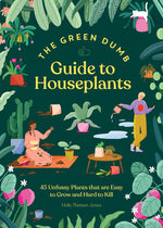 Book cover for The Green Dumb Guide to Houseplants: 45 Unfussy Plants That Are Easy to Grow and Hard to Kill