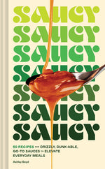 Book cover for Saucy: 50 Recipes for Drizzly, Dunk-Able, Go-To Sauces to Elevate Everyday Meals