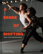 Book cover for A Sense of Shifting: Queer Artists Reshaping Dance
