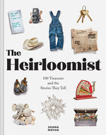 Book cover for The Heirloomist: 100 Treasures and the Stories They Tell