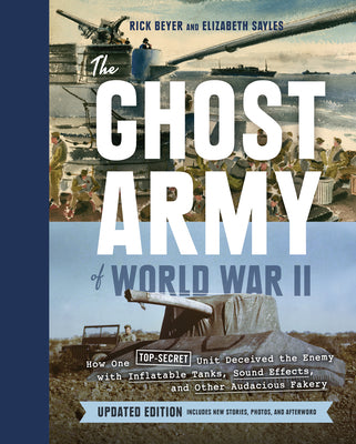 Book cover for The Ghost Army of World War II: How One Top-Secret Unit Deceived the Enemy with Inflatable Tanks, Sound Effects, and Other Audacious Fakery (Updated E