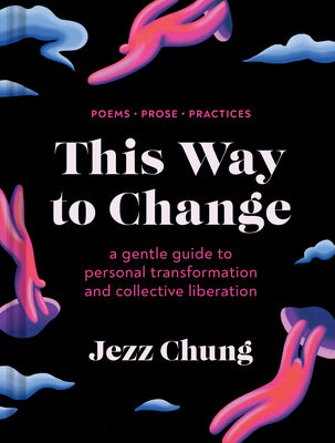 Book cover for This Way to Change: A Gentle Guide to Personal Transformation and Collective Liberation--Poems, Prose, Practices