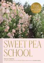 Book cover for Sweet Pea School: Growing & Arranging the Garden's Most Romantic Blooms