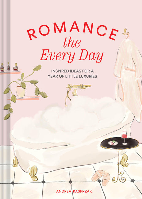 Book cover for Romance the Every Day: Inspired Ideas for a Year of Little Luxuries