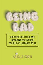 Book cover for Being Bad: Breaking the Rules and Becoming Everything You're Not Supposed to Be