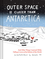 Book cover for Outer Space Is Closer Than Antarctica: And Other Things I Learned While Falling in Love at the Bottom of the World