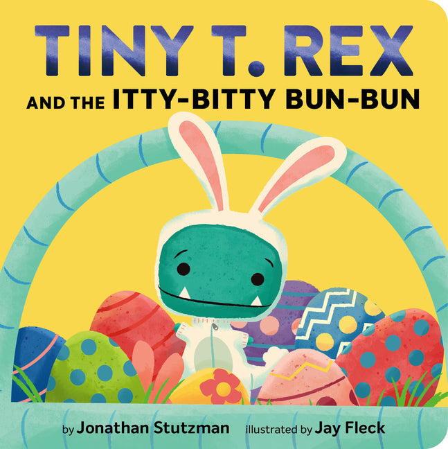 Book cover for Tiny T. Rex and the Itty-Bitty Bun-Bun: An Easter and Springtime Story