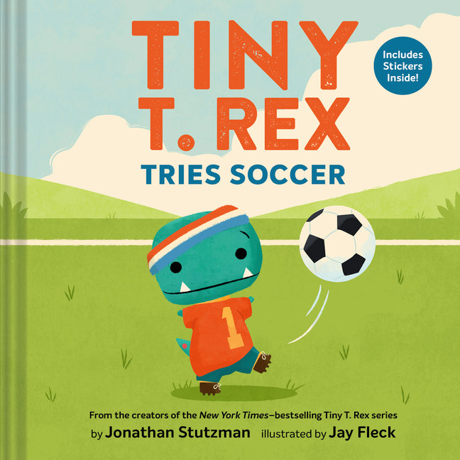 Book cover for Tiny T. Rex Tries Soccer: A Tiny T. Rex Book--Includes Stickers Inside!