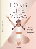 Book cover for Long Life Yoga: Essential Practices for Longevity, Well-Being, and Joy at Any Age