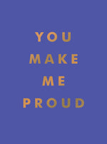 Book cover for You Make Me Proud: Inspirational Quotes and Motivational Sayings to Celebrate Success and Perseverance