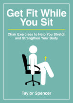 Book cover for Get Fit While You Sit: Chair Exercises to Help You Stretch and Strengthen Your Body