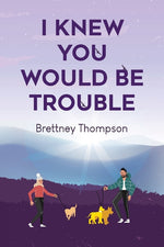Book cover for I Knew You Would Be Trouble