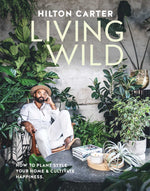 Book cover for Living Wild: How to Plant Style Your Home and Cultivate Happiness