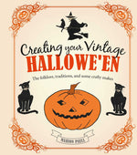 Book cover for Creating Your Vintage Hallowe'en: The Folklore, Traditions, and Some Crafty Makes