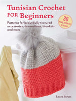 Book cover for Tunisian Crochet for Beginners: 30 Easy Projects to Make: Patterns for Beautifully Textured Accessories, Decorations, Blankets, and More