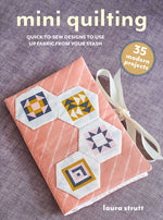 Book cover for Mini Quilting: 35 Modern Projects: Quick-To-Sew Designs to Use Up Fabric from Your Stash