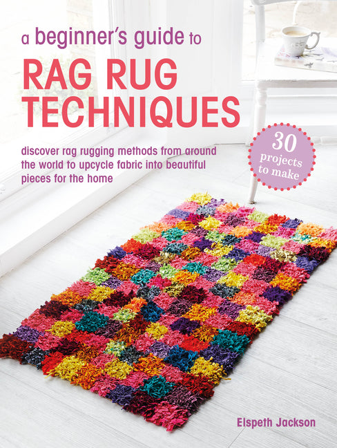 Book cover for Beginner's Guide to Rag Rug Techniques: Discover Rag Rugging Methods from Around the World to Upcycle Fabric Into Beautiful Pieces for the Home