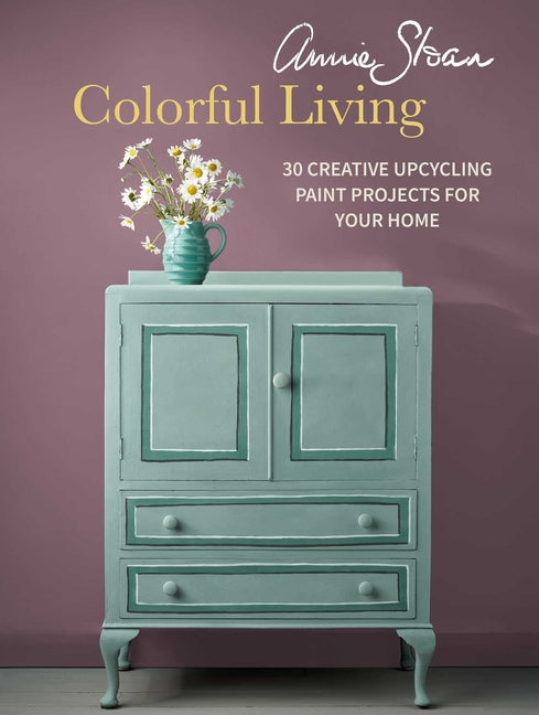 Book cover for Annie Sloan Colorful Living: 30 Creative Upcycling Paint Projects for Your Home