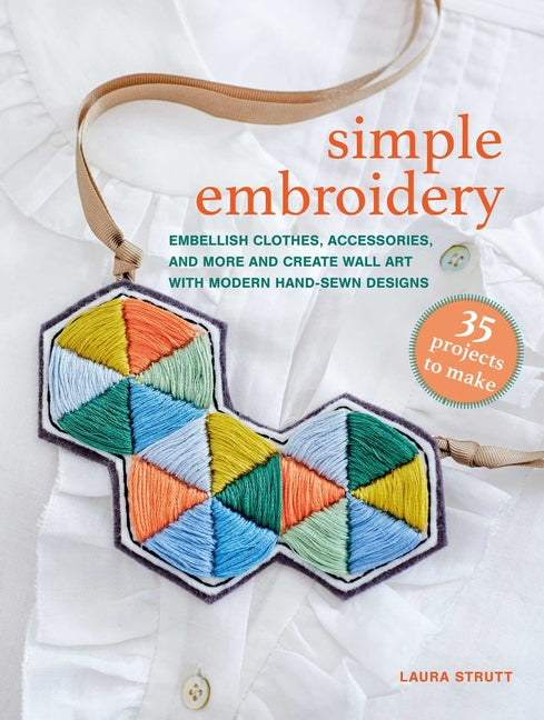 Book cover for Simple Embroidery: 35 Projects to Make: Embellish Clothes, Accessories, and More and Create Wall Art with Modern Hand-Sewn Designs