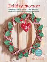 Book cover for Holiday Crochet: 35 Patterns to Make: Fabulous Festive Projects for Wreaths, Home Accessories, Decorations, and More