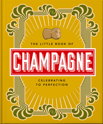 Book cover for The Little Book of Champagne: A Bubbly Guide to the World's Most Famous Fizz!