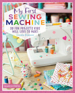 Book cover for My First Sewing Machine: 30 Fun Projects Kids Will Love to Make