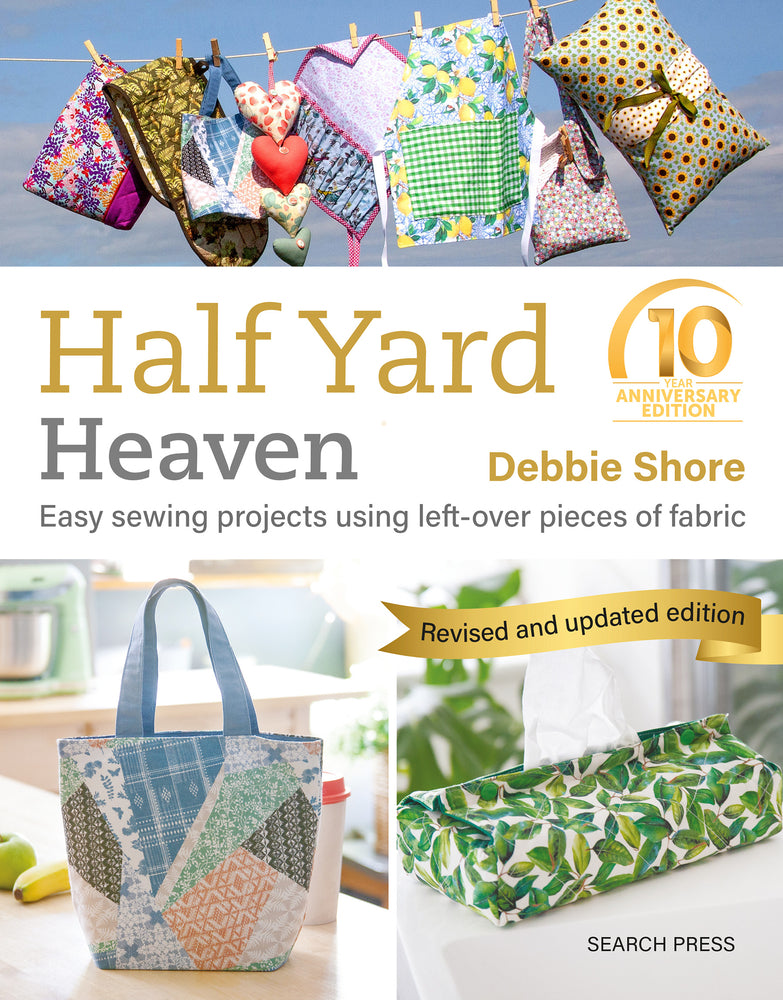 Book cover for Half Yard Heaven - 10 Year Anniversary Edition: Easy Sewing Projects Using Leftover Pieces of Fabric